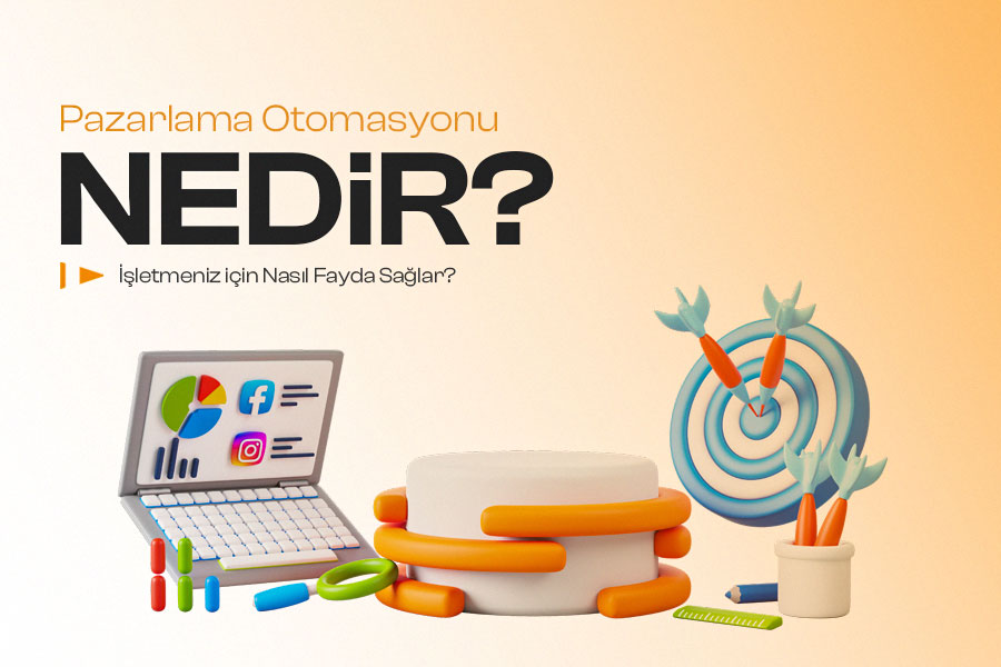 Pazarlama Otomasyonu Nedir ve İşletmeniz İçin Nasıl Faydalar Sağlar?